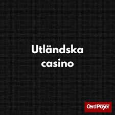 Bästa Utländska Casino Din Guide till Internationella Spelupplevelser